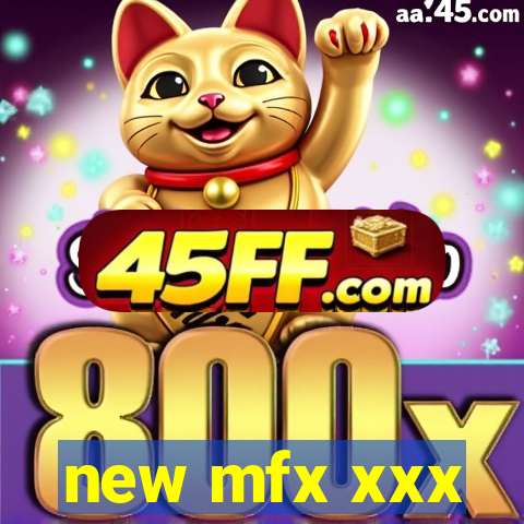 new mfx xxx